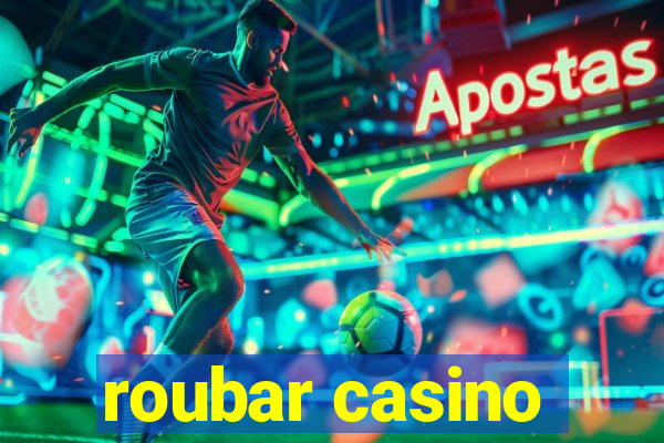 roubar casino